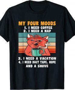 Cat My Four Moods I Need Coffee I Need A Nap Coffee T-Shirt