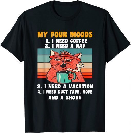 Cat My Four Moods I Need Coffee I Need A Nap Coffee T-Shirt