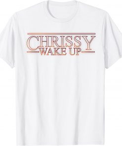 Chrissy Wake Up - Stranger Things T-Shirt