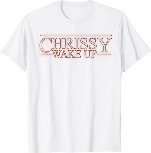 Chrissy Wake Up - Stranger Things T-Shirt