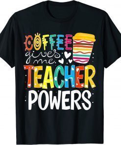 Coffee Gives Me Teacher Powers Back To School T-Shirt