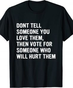 Dont Tell Someone You Love Them Apparel T-Shirt