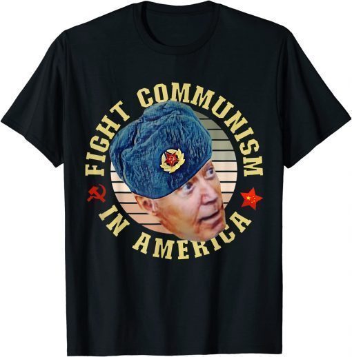 Fight Communism In America Anti Biden Joe Wearing Ushanka T-Shirt