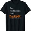 For Halloween I Am Drunk T-Shirt