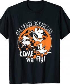 Gas Prices Got Me Like, Come We Fly Broom Vacuum Halloween Tee Shirt