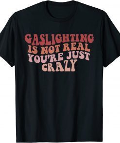 Gaslighting Is Not Real Quote You're Crazy Gaslighting Retro T-Shirt