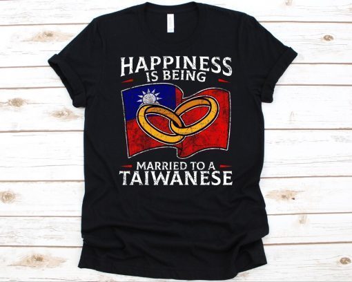 Happiness Is Being Married To A Taiwanese Tee Shirt