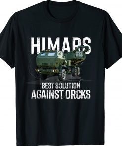 Himars Best Solution Against Orcks Army Ukarine USA T-Shirt