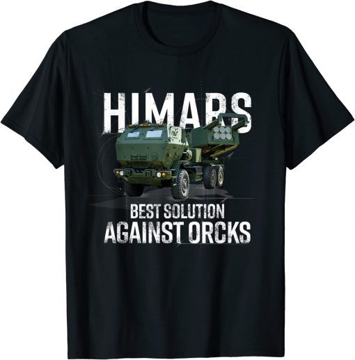 Himars Best Solution Against Orcks Army Ukarine USA T-Shirt