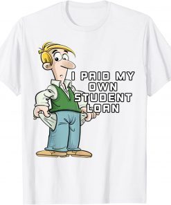 I Paid My Own Student Loan Joe Biden T-Shirt