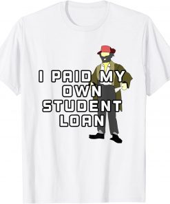 I Paid My Own Student Loan T-Shirt