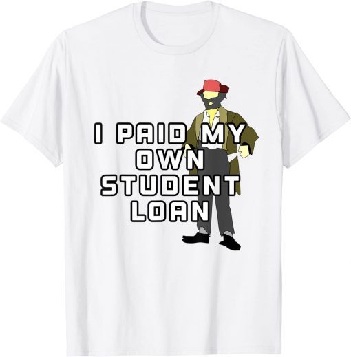 I Paid My Own Student Loan T-Shirt