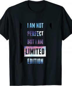 I'm Not Perfect But I'm Limited Edition Im I am so awesome T-Shirt