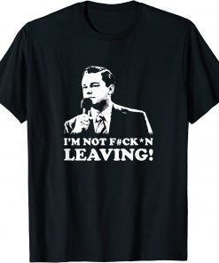 I'm not leaving T-Shirt