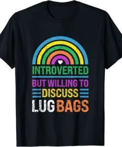 Introverted, But Willing To Discuss Lug Bags, Rainbow T-Shirt