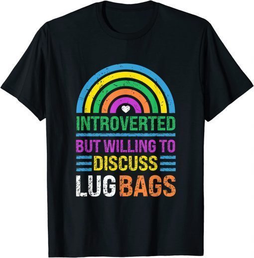 Introverted, But Willing To Discuss Lug Bags, Rainbow T-Shirt