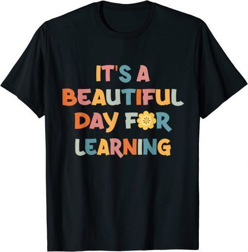 It's Beautiful Day For Learning Teacher Students T-Shirt