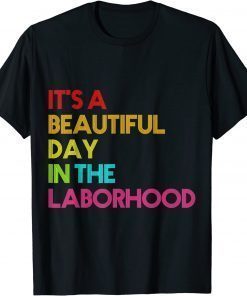 It's a Beautiful Day In The Laborhood T-Shirt