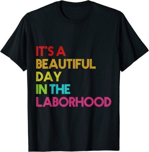 It's a Beautiful Day In The Laborhood T-Shirt