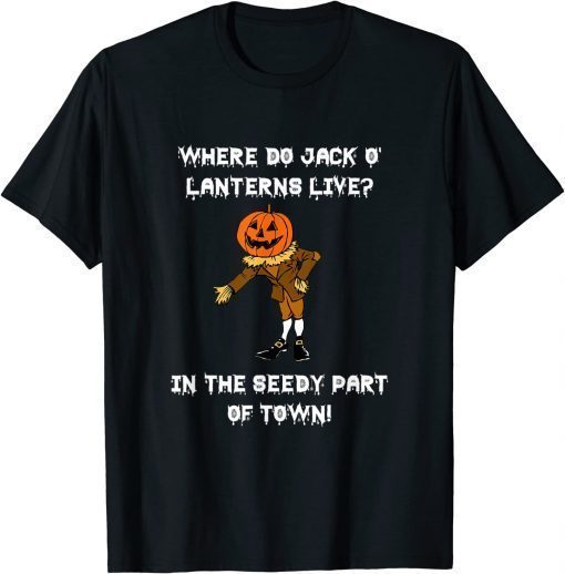 Jack O Lanterns Live In The Seedy Part Of Town Halloween T-Shirt