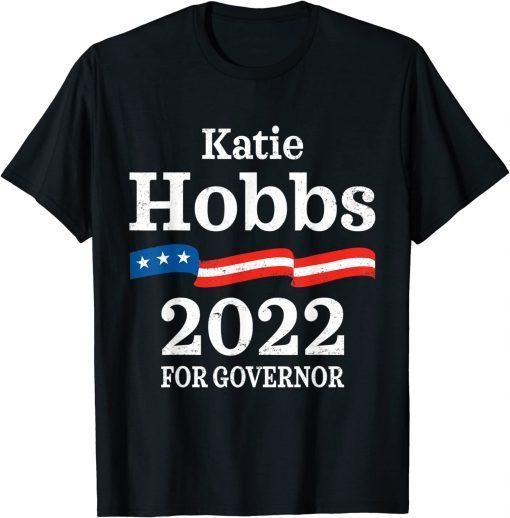 Katie Hobbs Arizona Governor Election 2022 Democrats AZ T-Shirt