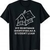 My Mortgage Identifies as a Student Loan T-Shirt