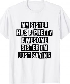 My Sister Has A Pretty Awesome Sister T-Shirt