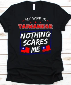 My Wife Is Taiwanese Nothing Scares Me, Flag Of Taiwan Shirt