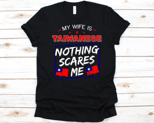 My Wife Is Taiwanese Nothing Scares Me, Flag Of Taiwan Shirt