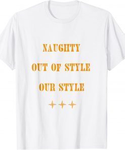 Naughty, Out Of Style. Our Style T-Shirt