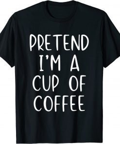 Pretend Cup Of Coffee Costume Halloween Lazy Easy T-Shirt