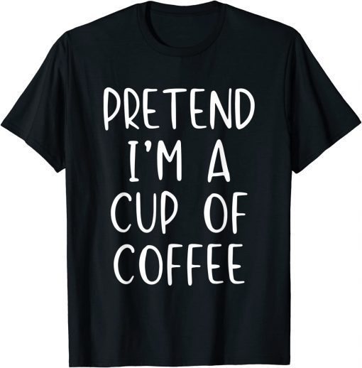 Pretend Cup Of Coffee Costume Halloween Lazy Easy T-Shirt