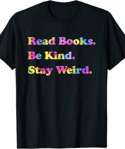 Read Books. Be Kind. Stay Weird Casual Book Lover T-Shirt