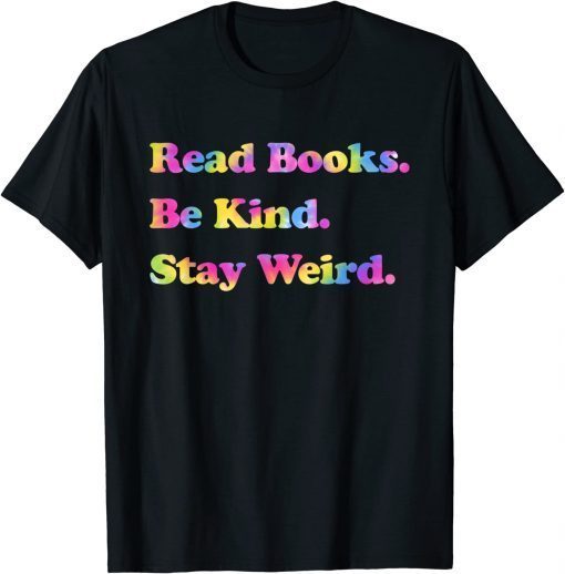 Read Books. Be Kind. Stay Weird Casual Book Lover T-Shirt