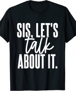 Sis, Let's Talk About It Apparel T-Shirt