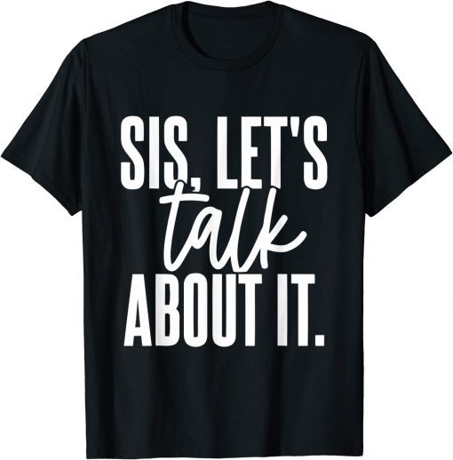 Sis, Let's Talk About It Apparel T-Shirt