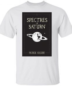 Spectres Of Saturn Patrick Kilgore Shirt