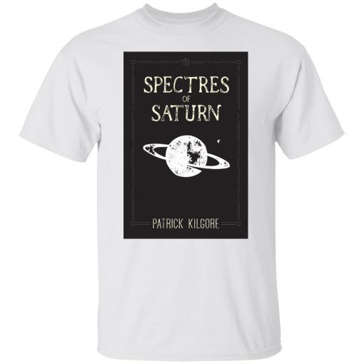 Spectres Of Saturn Patrick Kilgore Shirt