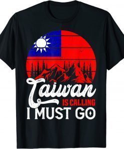 Taiwan Is Calling & I Must Go Taiwanese Flag T-Shirt