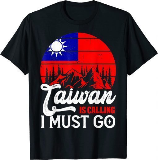 Taiwan Is Calling & I Must Go Taiwanese Flag T-Shirt