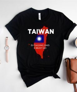 Taiwan is Calling and I Must Go T-Shirt