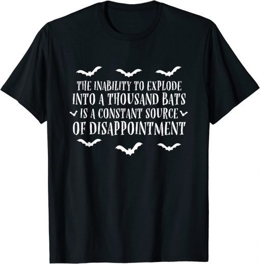 The Inability To Explode Into A Thousand Bats Halloween T-Shirt