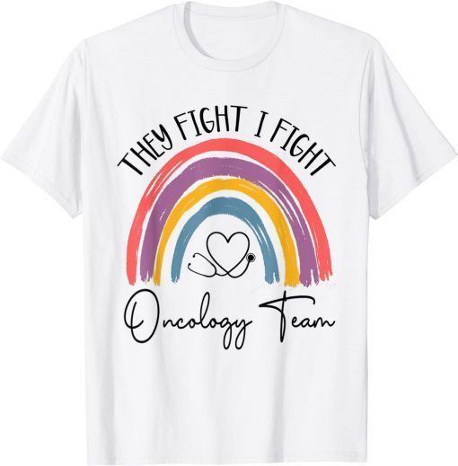 They Fight I Fight Oncology Team Oncologist Oncology Nurse T-Shirt