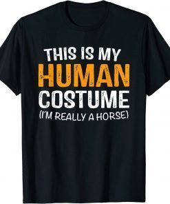 This Is My Human Costume I'm Really A Horse Halloween T-Shirt