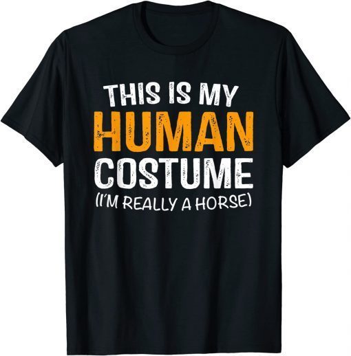 This Is My Human Costume I'm Really A Horse Halloween T-Shirt