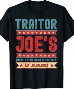 Traitor Joe's Est 01 20 21 Sarcastic Political T-Shirt