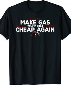 Trump 2024 - Make Gas Cheap Again T-Shirt