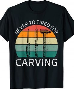 Vintage Never To Tired For Carving Classic Shirt