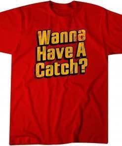 Wanna Have a Catch? T-Shirt