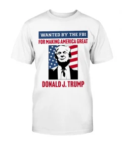 Wanted By The FBI: For Making America Great T-Shirt